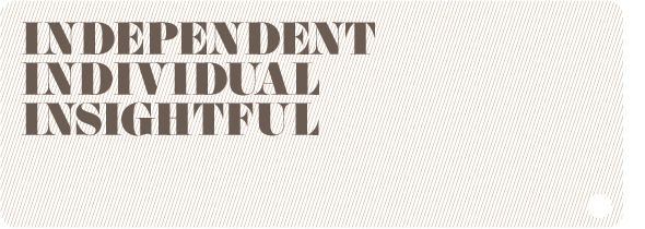 Independent, Individual, Insightful.